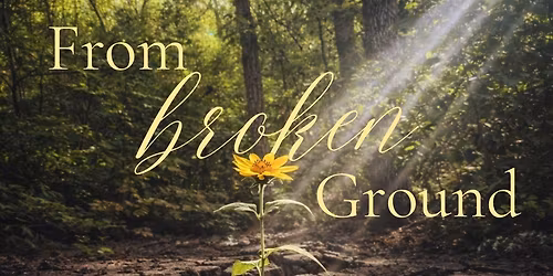 From Broken Ground-Where Strength Takes Root. A Resiliency Workshop