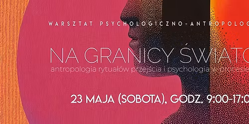 Na granicy \u015bwiat\u00f3w. Antropologia rytua\u0142\u00f3w przej\u015bcia i psychologia w procesie zmiany