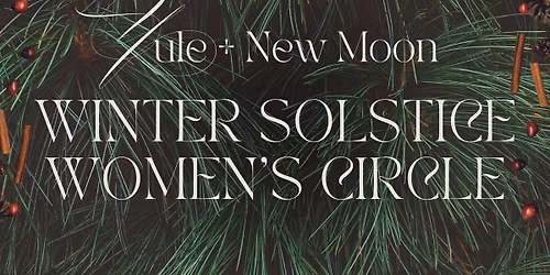 Winter Solstice Women's Circle \ud81a\udc30\u2728\u2650\ufe0e New Moon + Yule \ud83c\udf11\u2744\ufe0f