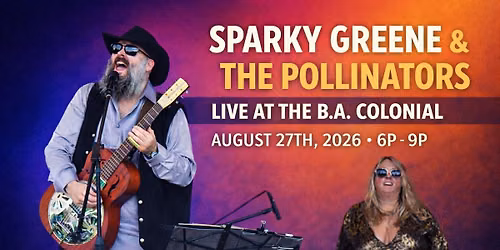 LIVE MUSIC AT THE B.A. COLONIAL W\/SPARKY GREENE & THE POLLINATORS