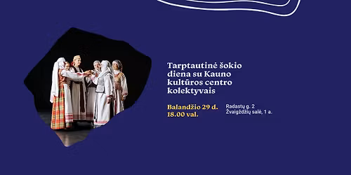 Tarptautin\u0117 \u0161okio diena su Kauno kult\u016bros centro kolektyvais