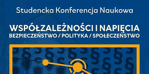 Konferencja: "\t\u201eWsp\u00f3\u0142zale\u017cno\u015bci i napi\u0119cia: polityka, spo\u0142ecze\u0144stwo, bezpiecze\u0144stwo\u201d