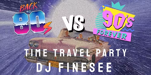 90's vs 80's \u2022 time travel party \u2022 DJ FINESEE
