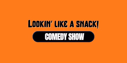 Lookin' Like A Snack Comedy Show