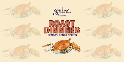Zephyr Roast Dinners - Sunday Apr\u00e8s Series