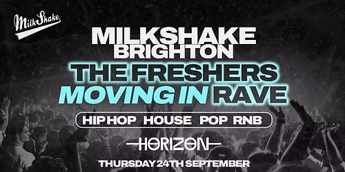 Milkshake Brighton - The Freshers Moving In Rave at Horizon - Hiphop, Rnb, House & more