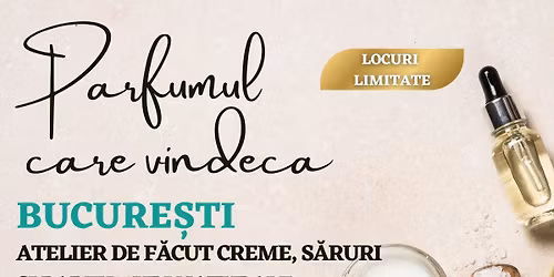 PARFUMUL CARE VINDEC\u0102 - Atelier de f\u0103cut creme, s\u0103ruri \u0219i parfumuri naturale