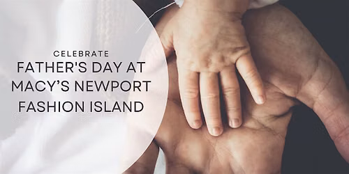 Celebrate Father's Day at Macy's Newport Fashion Island