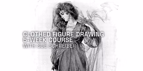 Clothed Figure Drawing with Charcoal and Pastels, Five-Week Course With Sue Schreiber, Artist