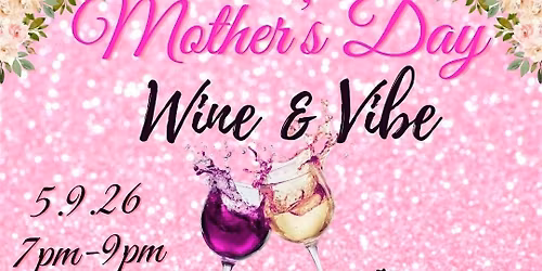 Special Edition: Mother's Day Wine & Vibe