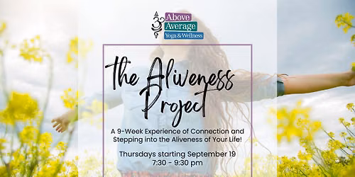 The Aliveness Project: A 9-Week Experience of Connection & Stepping into the Aliveness of Your Life