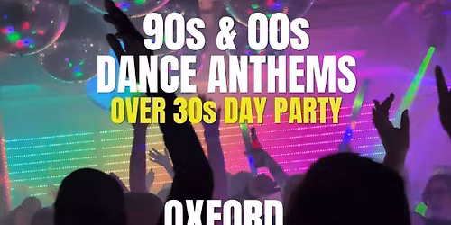 90s & 00s Dance Anthems Day Party: Oxford