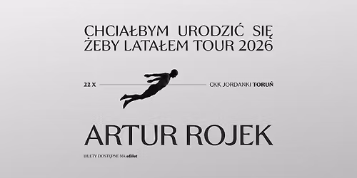 Artur Rojek - Toru\u0144 - Chcia\u0142bym urodzi\u0107 si\u0119 \u017ceby lata\u0142em Tour 2026