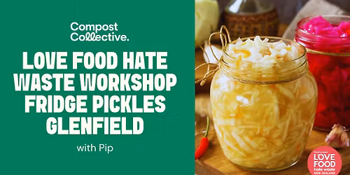 Free Love Food Hate Waste Workshop: Fridge Pickles \u2013 Glenfield