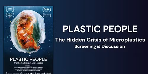 PLASTIC PEOPLE: The Hidden Crisis of Microplastics Screening & Discussion