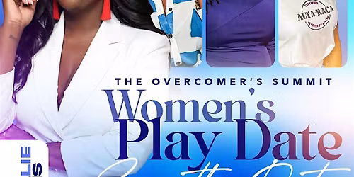 The Overcomer\u2019s Summit , A Women\u2019s Play Date