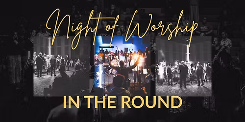Night of Worship in the Round @ America's Keswick
