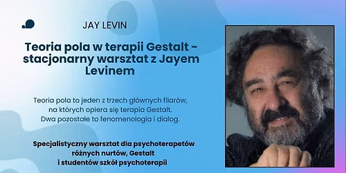 Teoria pola w terapii Gestalt - Warsztat z Jayem Levinem 
