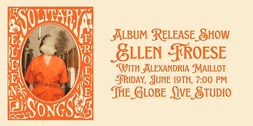 Ellen Froese 'Solitary Songs' Album Release Show with special guest Alexandria Maillot