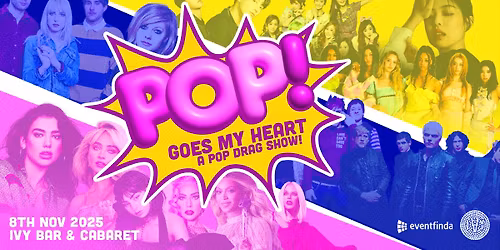 POP! Goes My Heart - A Pop Drag Show
