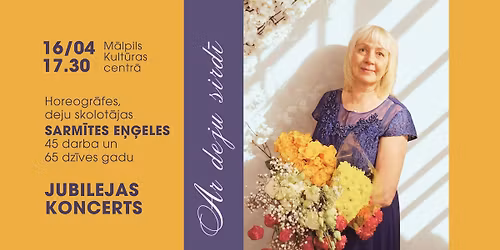 Horeogr\u0101fes Sarm\u012btes E\u0146\u0123eles jubilejas koncerts "Ar deju sird\u012b"