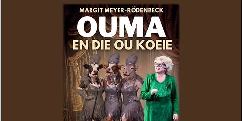 MARGIT MEYER-RODENBECK in OUMA EN DIE OU KOEIE - Geen O\/16 (KANNA nominasie beste komedie KKNK 2026)
