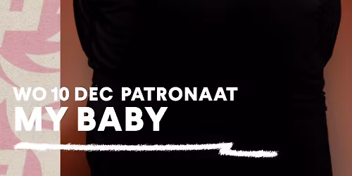 MY BABY | Patronaat Haarlem