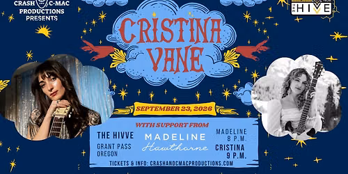 Crash & C-Mac Productions Presents: Cristina Vane with support from Madeline Hawthorne