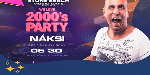 We Love 2000's Party \u2718 2026.05.30. \u2718 Stone Beach \u27a4 Balatonlelle