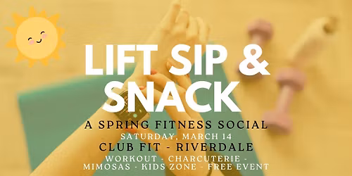 Lift, Sip & Snack: A Spring Fitness Social at Club Fit in Riverdale