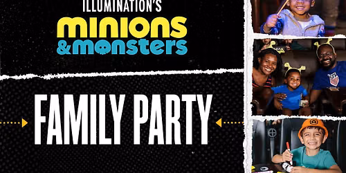 MINIONS & MONSTERS FAMILY PARTY