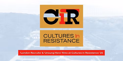 'London Recruits' & \u2018Unsung Hero' films at Cultures in Resistance '26