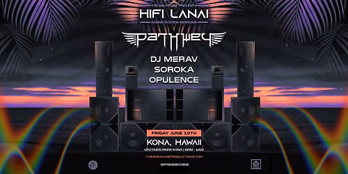 HiFi Lanai - Fri June 19th Ft. Pathwey w\/ DJ Merav, Soroka and Opulence