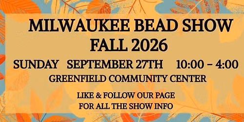 Milwaukee Bead Show - FALL