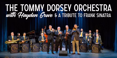 Tommy Dorsey Orchestra with Hayden Grove & A Tribute to Frank Sinatra