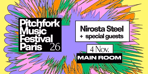 Pitchfork Music Festival Paris: Nirosta Steel + special guests - 04\/11\/26 - MAIN ROOM