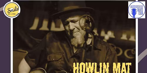 Huddersfield Blues Club &amp; Smile Bar &amp; Venue Presents Howlin Mat