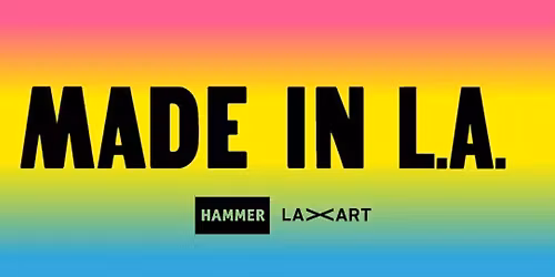 Made in LA @ Hammer Museum