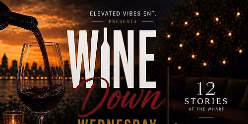 Wine Down Wednesday @ 12 Stories!!! (Wharf DC)
