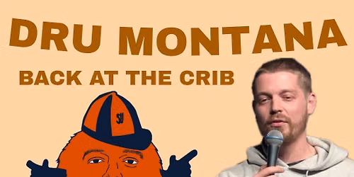  COMEDY SHOW W\/ DRU MONTANA AND FRIENDS