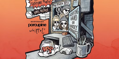 The Reach Outs, Porcupine & Whippets | Costume Party & Vinyl Drop of Working Hard Or Hardly Working?