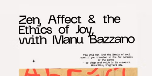 Zen, Affect, & the Ethics of Joy  \u0394\u03b9\u03ae\u03bc\u03b5\u03c1\u03bf \u03b5\u03c1\u03b3\u03b1\u03c3\u03c4\u03ae\u03c1\u03b9\u03bf \u03bc\u03b5 \u03c4\u03bf\u03bd Manu Bazzano