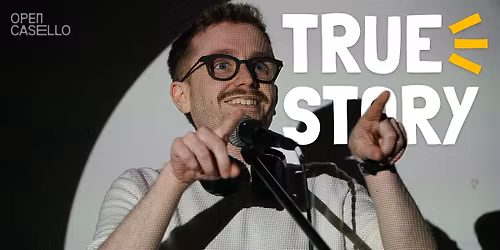 TRUE STORY \u2022 Raccontaci una storia (OPEN MIC di STORYTELLING)