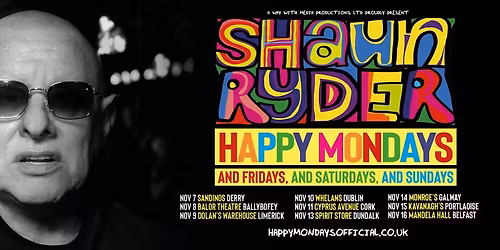 Shaun Ryder - Happy Mondays - and Fridays, and Saturdays, and Sundays -Sandinos Derry
