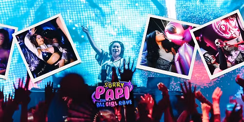 Sorry Papi EDM - ALL GIRLS RAVE IN VEGAS