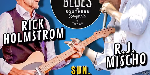 RICK HOLMSTROM & RJ MISCHO - Blues Guitar & Harp Greats- in Seal Beach!