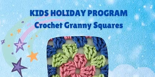 Crochet Granny Squares - Kids July School Holiday Program