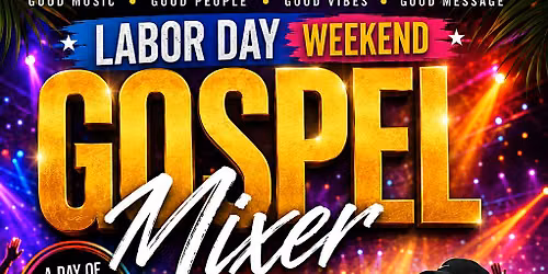 Labor Day Wkd Gospel Mixer