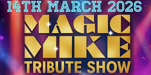 Magic Mike Tribute Night 14th March 2026 Ipswich Belstead Brook
