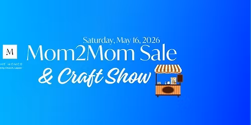 Mom2Mom Sale & CRAFT SHOW!